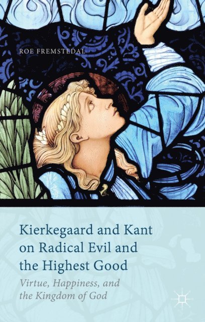 Roe Fremstedal - Kierkegaard and Kant on Radical Evil and the Highest Good, E-bok