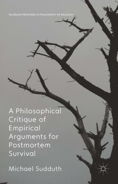 Michael Sudduth - Philosophical Critique of Empirical Arguments for Postmortem Survival, E-bok