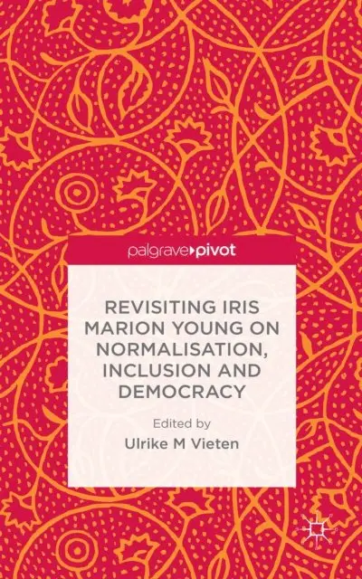 U. Vieten - Revisiting Iris Marion Young on Normalisation, Inclusion and Democracy, E-bok. Tillgänglighet: Lägg i varukorg