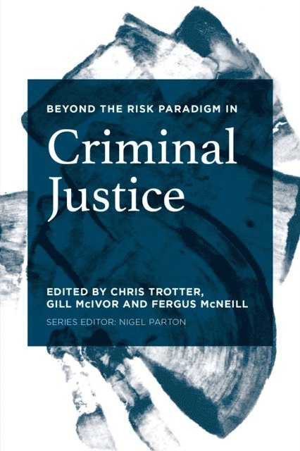 Chris Trotter, Gill McIvor, Fergus McNeill - Beyond the Risk Paradigm in Criminal Justice, E-bok