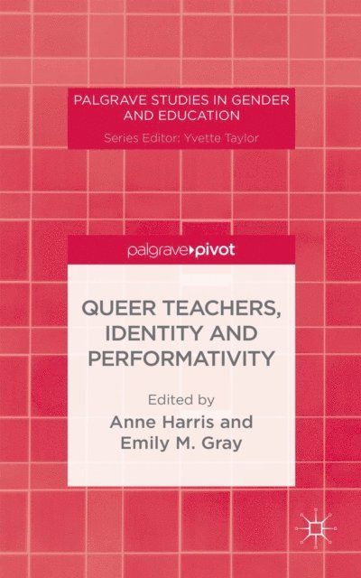E. Gray, A. Harris - Queer Teachers, Identity and Performativity, E-bok