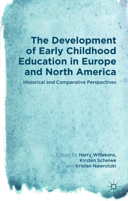 Kristen Nawrotzki, Kirsten Scheiwe, Harry Willekens - Development of Early Childhood Education in Europe and North America, E-bok
