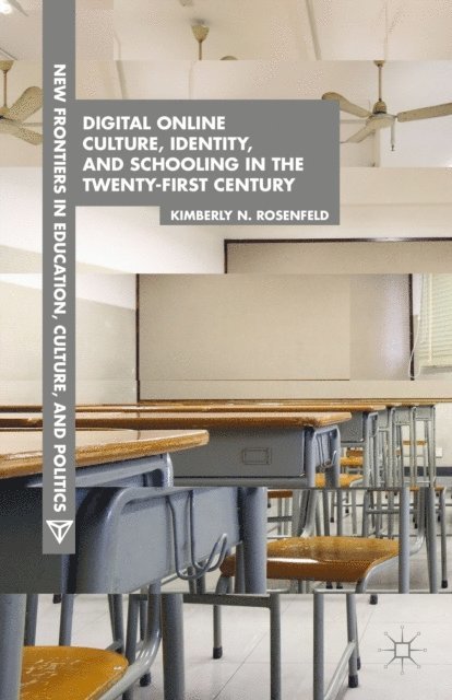 K. Rosenfeld - Digital Online Culture, Identity, and Schooling in the Twenty-First Century, E-bok