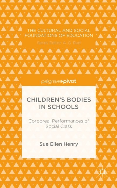S. Henry - Children's Bodies in Schools: Corporeal Performances of Social Class, E-bok