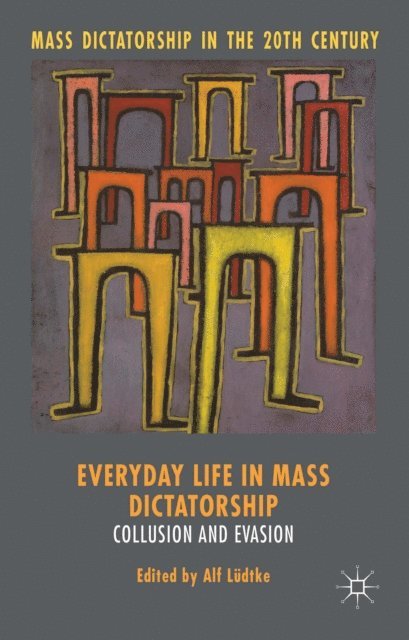 Alf Ludtke - Everyday Life in Mass Dictatorship, E-bok