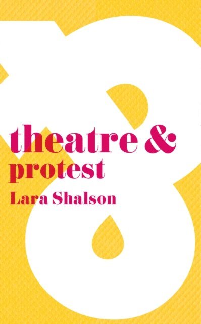 Lara Shalson - Theatre and Protest, E-bok