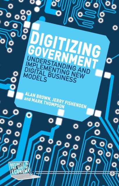 M. Thompson, J. Fishenden, A. Brown - Digitizing Government, E-bok