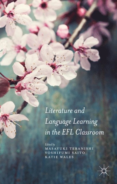 Masayuki Teranishi, Katie Wales, Yoshifumi Saito - Literature and Language Learning in the EFL Classroom, E-bok
