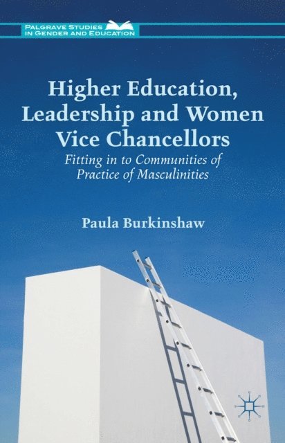 P. Burkinshaw - Higher Education, Leadership and Women Vice Chancellors, E-bok