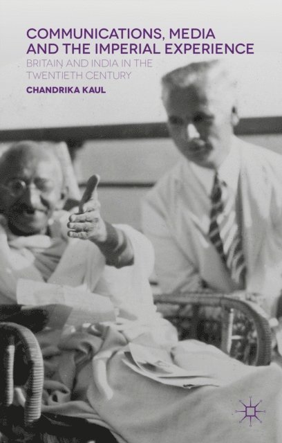Chandrika Kaul - Communications, Media and the Imperial Experience, E-bok