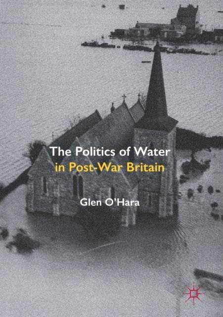 Glen O'Hara - Politics of Water in Post-War Britain, E-bok