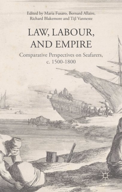 Maria Fusaro, T. Vanneste, R. Blakemore, B. Allaire - Law, Labour, and Empire, E-bok