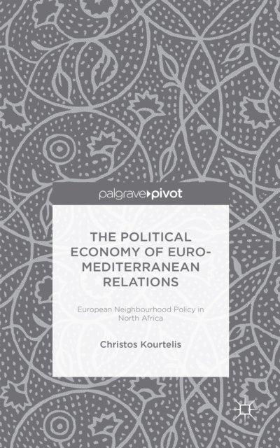 Christos Kourtelis - Political Economy of Euro-Mediterranean Relations, E-bok