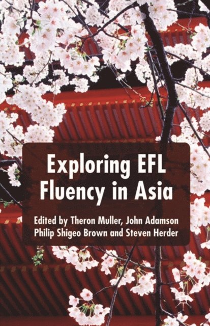 S. Herder, P. Brown, J. Adamson, T. Muller - Exploring EFL Fluency in Asia, E-bok