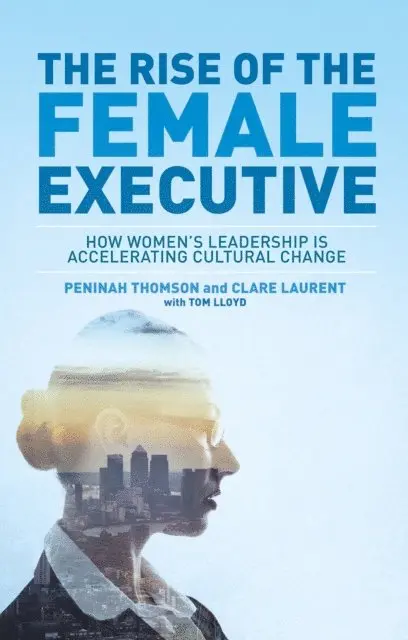 Clare Laurent, Tom Lloyd, Peninah Thomson - Rise of the Female Executive, E-bok. Tillgänglighet: Lägg i varukorg