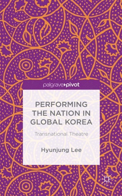 Hyunjung Lee, H. Lee - Performing the Nation in Global Korea, E-bok