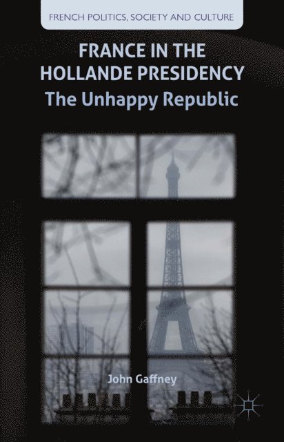 J. Gaffney - France in the Hollande Presidency, E-bok