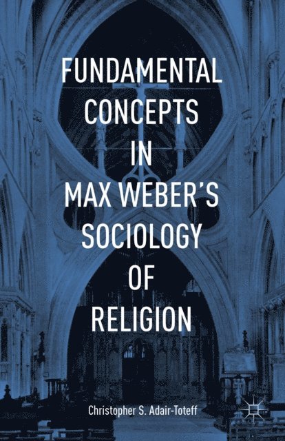 Christopher Adair-Toteff - Fundamental Concepts in Max Weber's Sociology of Religion, E-bok