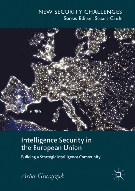 Artur Gruszczak - Intelligence Security in the European Union, E-bok