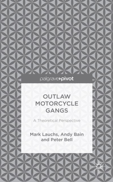 P. Bell, A. Bain, M. Lauchs - Outlaw Motorcycle Gangs, E-bok