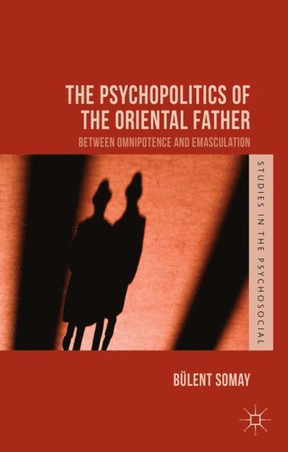 B. Somay - Psychopolitics of the Oriental Father, E-bok