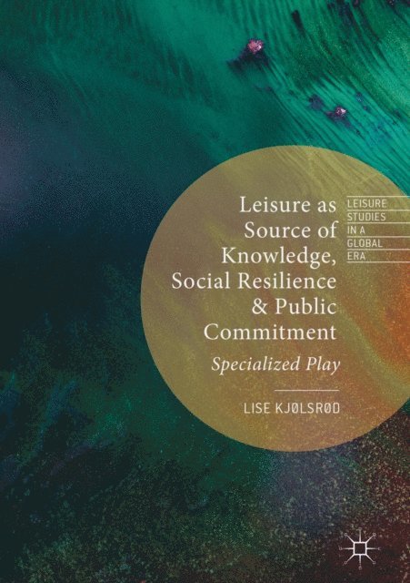 Lise Kjolsrod - Leisure as Source of Knowledge, Social Resilience and Public Commitment, E-bok