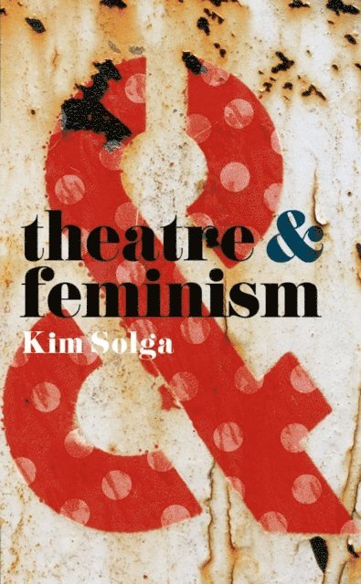 Kim Solga - Theatre and Feminism, E-bok