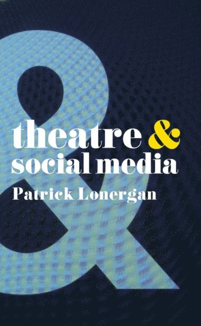 Patrick Lonergan - Theatre and Social Media, E-bok
