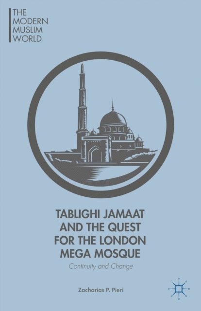 Z. Pieri - Tablighi Jamaat and the Quest for the London Mega Mosque, E-bok