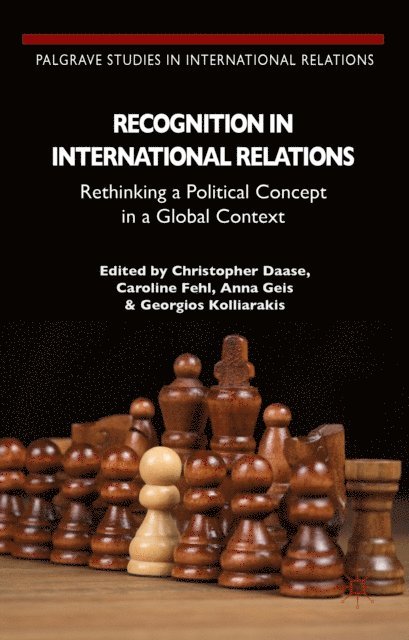 Georgios Kolliarakis, Caroline Fehl, A. Geis, C. Daase - Recognition in International Relations, E-bok
