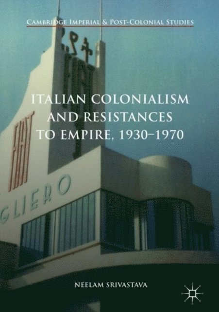 Neelam Srivastava - Italian Colonialism and Resistances to Empire, 1930-1970, E-bok