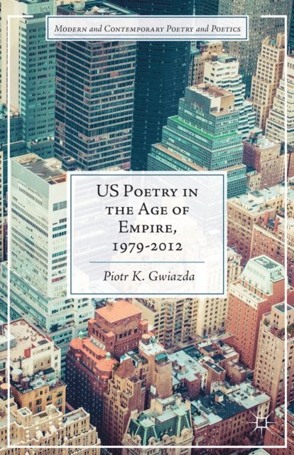 P. Gwiazda - US Poetry in the Age of Empire, 1979-2012, E-bok