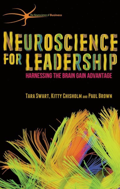 Paul Brown, Kitty Chisholm, T. Swart - Neuroscience for Leadership, E-bok