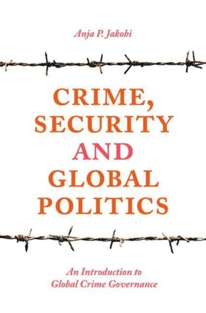 Anja P. Jakobi - Crime, Security and Global Politics, E-bok