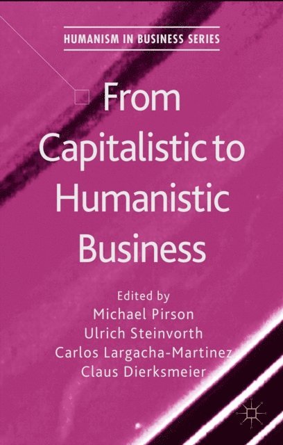 Claus Dierksmeier, Carlos Largacha-Martinez, Ulrich Steinvorth, M. Pirson - From Capitalistic to Humanistic Business, E-bok