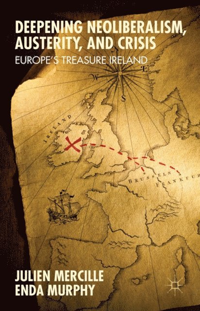 Enda Murphy, Julien Mercille - Deepening Neoliberalism, Austerity, and Crisis, E-bok