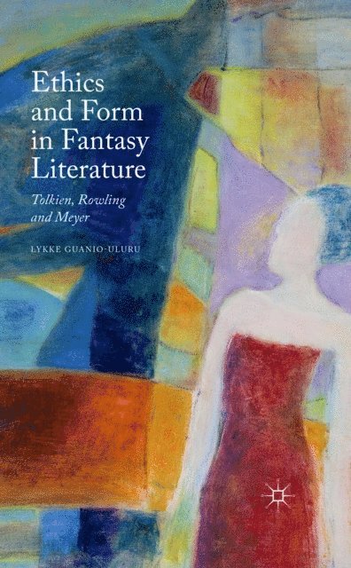 Lykke Guanio-Uluru - Ethics and Form in Fantasy Literature, E-bok