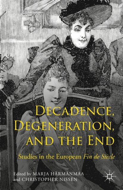 Christopher Nissen, Marja Harmanmaa - Decadence, Degeneration, and the End, E-bok