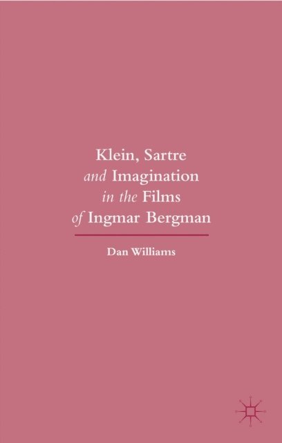 Dan Williams - Klein, Sartre and Imagination in the Films of Ingmar Bergman, E-bok