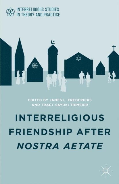 T. Tiemeier, J. Fredericks - Interreligious Friendship after Nostra Aetate, E-bok