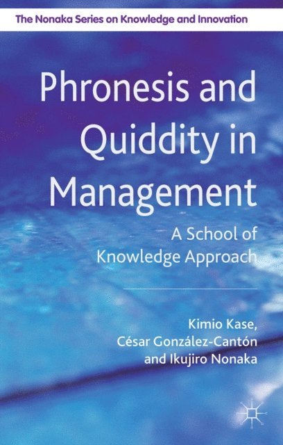 C. Gonzalez Canton, I. Nonaka, K. Kase - Phronesis and Quiddity in Management, E-bok