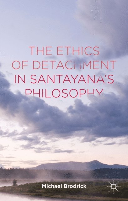 M. Brodrick - Ethics of Detachment in Santayana's Philosophy, E-bok
