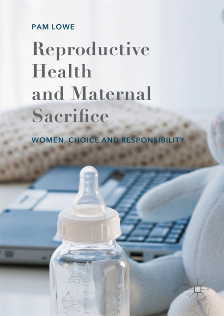 Pam Lowe - Reproductive Health and Maternal Sacrifice, E-bok