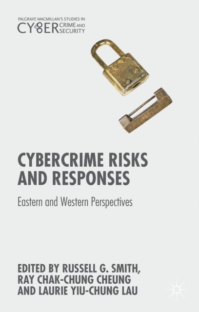 Laurie Yiu-Chung Lau, Ray Cheung, Russell G. Smith - Cybercrime Risks and Responses, E-bok