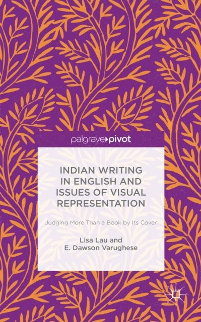 E. Dawson Varughese, E. Dawson Varughese, Lisa Lau - Indian Writing in English and Issues of Visual Representation, E-bok