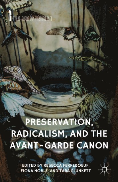 T. Plunkett, F. Noble, R. Ferreboeuf - Preservation, Radicalism, and the Avant-Garde Canon, E-bok