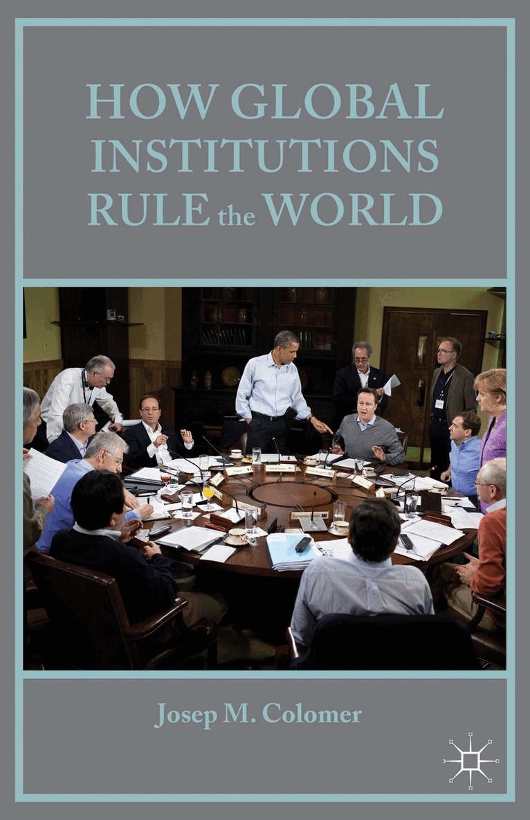 Josep M Colomer - How Global Institutions Rule the World, Inbunden