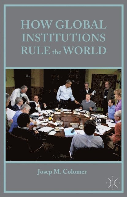 Josep M Colomer - How Global Institutions Rule the World, E-bok