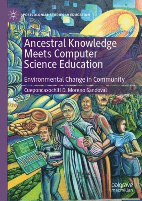 Cueponcaxochitl D. Moreno Sandoval - Ancestral Knowledge Meets Computer Science Education, E-bok