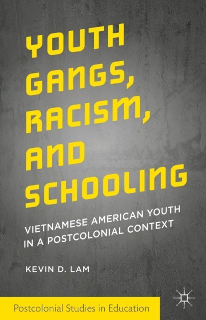Kevin D. Lam - Youth Gangs, Racism, and Schooling, E-bok